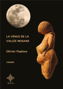 La Vénus de la vallée mosane - Papleux Olivier