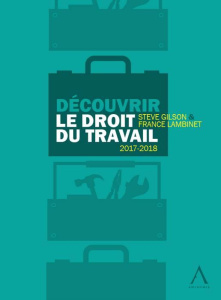Découvrir le droit du travail 2017 - 2018 - Gilson Steve;Lambinet France