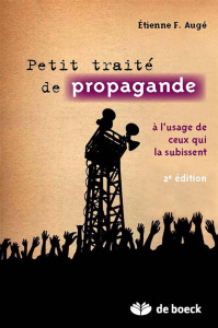 Petit traité de propagande. A l'usage de ceux qui la subissent, 2e édition - Augé Etienne