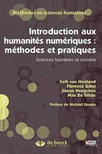 Introduction aux humanités numériques : méthodes et pratiques. Sciences humaines et sociales - Van Hooland Seth ; Gillet Florence ; Hengchen Simo