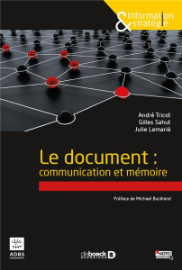 Le document : communication et mémoire - Tricot André ; Sahut Gilles ; Lemarié Julie ; Buck