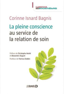 La pleine conscience au service de la relation de soin. Méditer pour mieux soigner - Isnard Bagnis Corinne ; Duguet Alexandre ; Dobkin