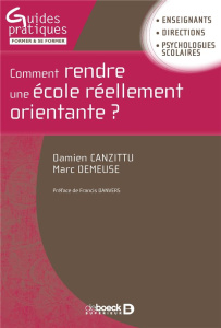 Comment rendre une école réellement orientante ? - Canzittu Damien ; Demeuse Marc ; Danvers Francis