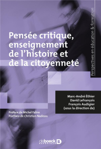 Pensée critique, enseignement de l'histoire et de la citoyenneté - Ethier Marc-André ; Lefrançois David ; Audigier Fr