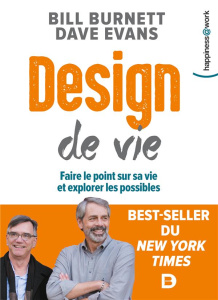 Design de vie. Faire le point sur sa vie et explorer les possibles - Burnett Bill ; Evans Dave ; Katelan Jean-Yves