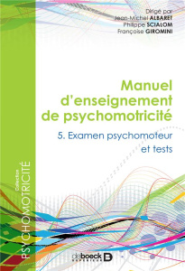 Manuel d'enseignement de psychomotricité. Tome 5, Examen psychomoteur et tests - Albaret Jean-Michel ; Scialom Philippe ; Giromini