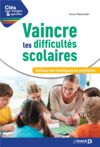 Vaincre les difficultés scolaires. Utilisez les intelligences multiples - Keymeulen Renaud