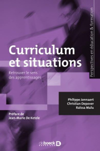 Curriculum et situations. Un cadre méthodologique pour le développement de programmes éducatifs - Jonnaert Philippe ; Depover Christian ; Malu Raïss