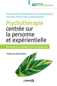 Psychothérapie centrée sur la personne et expérientielle. Fondements et développements contemporains - Zech Emmanuelle ; Demaret Gaston ; Priels Jean-Mar
