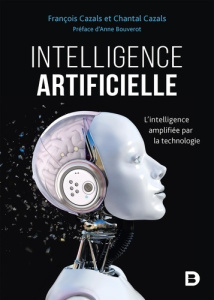 Intelligence artificielle. L'intelligence amplifiée par la technologie - Cazals François ; Cazals Chantal ; Bouverot Anne