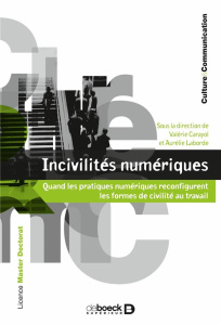 Incivilités numériques. Quand les pratiques numériques reconfigurent les formes de civilité au trava - Carayol Valérie ; Laborde Aurélie