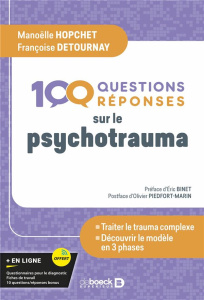100 questions-réponses sur le psychotrauma. Mieux comprendre pour mieux traiter - Le modèle en 3 pha - Hopchet Manoëlle ; Detournay Françoise ; Binet Eri