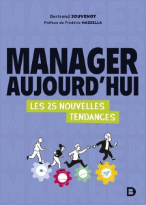 Manager aujourd’hui. Les 25 nouvelles tendances - Jouvenot Bertrand ; Mazzella Frédéric ; Han Christ