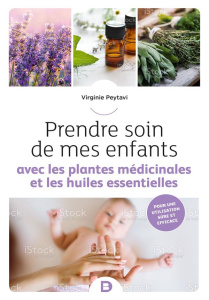 Prendre soin de mes enfants avec les plantes médicinales et les huiles essentielles - Peytavi Virginie ; Munos Aurélie