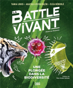 La battle du vivant. Une plongée dans la biodiversité - Louis Tania ; Liévin-Bazin Agatha ; Héberlé Eléa ;