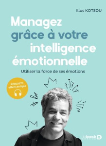 Managez grâce à votre intelligence émotionnelle. Utiliser la force de ses émotions - Kotsou Ilios ; Salovey Peter