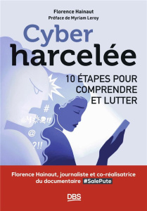 Cyberharcelée. 10 étapes pour comprendre et lutter - Florence Hainaut, Leroy Myriam
