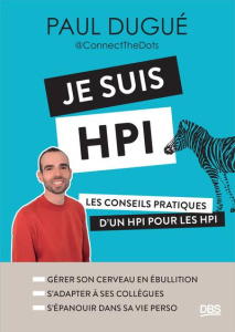 Je suis HPI. Les conseils pratiques d’un HPI pour les HPI - Dugué Paul