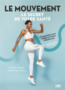 Le mouvement, le secret de votre santé. Programme pour rester en forme simplement - Pauly Olivier ; Pauly Geoffrey