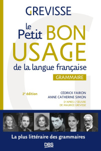 Le petit bon usage de la langue française. Grammaire, 2e édition - Fairon Cédrick ; Simon Anne-Catherine ; Grevisse M