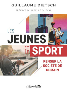 Les jeunes et le sport. Penser la société de demain - Dietsch Guillaume ; Queval Isabelle
