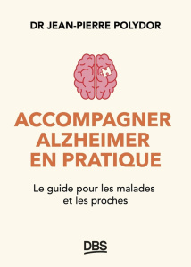 Accompagner Alzheimer en pratique. Le guide pour les malades et les proches - Polydor Jean-Pierre