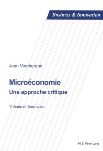 Microéconomie : une approche critique. Théorie et exercices - Vercherand Jean