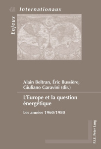 L'Europe et la question énergétique. Les années 1960/1980 - Beltran Alain ; Bussière Eric ; Garavini Giuliano