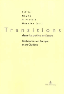 Transitions dans la petite enfance. Recherches en Europe et au Québec - Rayna Sylvie ; Garnier Pascale