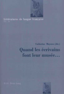 Quand les écrivains font leur musée... - Mayaux Catherine