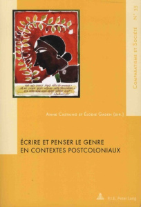 Ecrire et penser le genre en contextes postcoloniaux - Castaing Anne ; Gaden Elodie