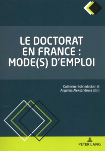 Le doctorat en France : mode(s) d'emploi - Schnedecker Catherine ; Aleksandrova Angelina