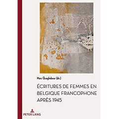 Écritures de femmes en Belgique francophone après 1945 - Quaghebeur Marc