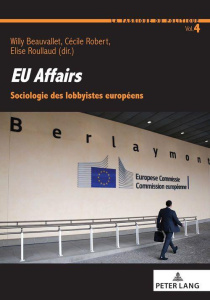 EU affairs. Sociologie des lobbyistes européens - Beauvallet Willy ; Robert Cécile ; Roullaud Elise