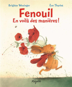 Fenouil, en voilà des manières ! - Weninger Brigitte ; Tharlet Eve ; Ryckel Agnès de