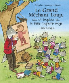 Le Grand Méchant Loup, ses 14 loupiots et... le Petit Chaperon rouge - Naumann-Villemin Christine ; Draper David B.