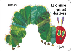 La chenille qui fait des trous - Carle Eric ; Bourguignon Laurence