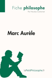Marc Aurèle (Fiche philosophe). Comprendre la philosophie avec lePetitPhilosophe.fr - Nicolas Cantonnet