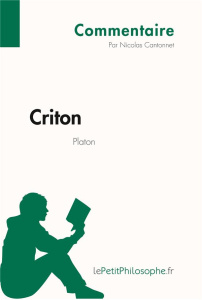 Criton de Platon (Commentaire). Comprendre la philosophie avec lePetitPhilosophe.fr - Nicolas Cantonnet