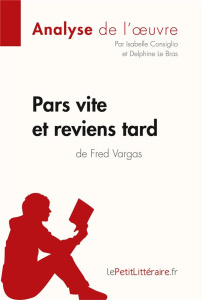 Pars vite et reviens tard de Fred Vargas (Analyse de l'oeuvre). Analyse complète et résumé détaillé - LEPETITLITTERAIRE