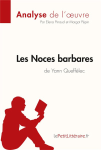 Les Noces barbares de Yann Queffélec (Analyse de l'oeuvre). Analyse complète et résumé détaillé de l - LEPETITLITTERAIRE