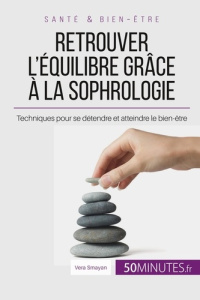 Retrouver l'équilibre grâce à la sophrologie. Techniques pour se détendre et atteindre le bien-être - Smayan Véra ; Voos Audrey ; Faidherbe Céline