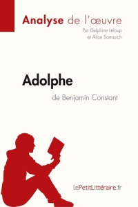 Adolphe de Benjamin Constant (Analyse de l'oeuvre). Analyse complète et résumé détaillé de l'oeuvre - LEPETITLITTERAIRE