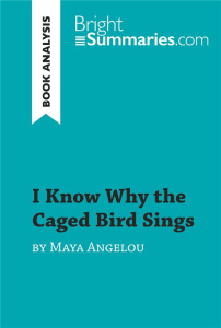 I KNOW WHY THE CAGED BIRD SINGS BY MAYA ANGELOU (BOOK ANALYSIS) - DETAILED SUMMARY, ANALYSIS AND REA - BRIGHT SUMMARIES