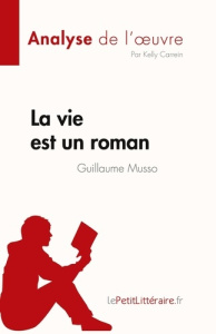 La vie est un roman de Guillaume Musso (Analyse de l'oeuvre). Résumé complet et analyse détaillée de - Kelly Carrein