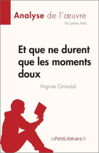 Et que ne durent que les moments doux de Virginie Grimaldi (Analyse de l'oeuvre). Résumé complet et - Justine Aerts