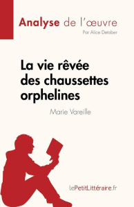 La vie rêvée des chaussettes orphelines de Marie Vareille (Analyse de l'oeuvre). Résumé complet et a - Alice Detober