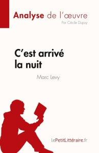 C'est arrivé la nuit de Marc Levy (Analyse de l'oeuvre). Résumé complet et analyse détaillée de l'oe - Cécile Dupuy