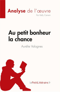 Au petit bonheur la chance d'Aurélie Valognes (Analyse de l'oeuvre). Résumé complet et analyse détai - Kelly Carrein