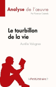 Le tourbillon de la vie d'Aurélie Valognes (Analyse de l'oeuvre). Résumé complet et analyse détaillé - Florence Casteels